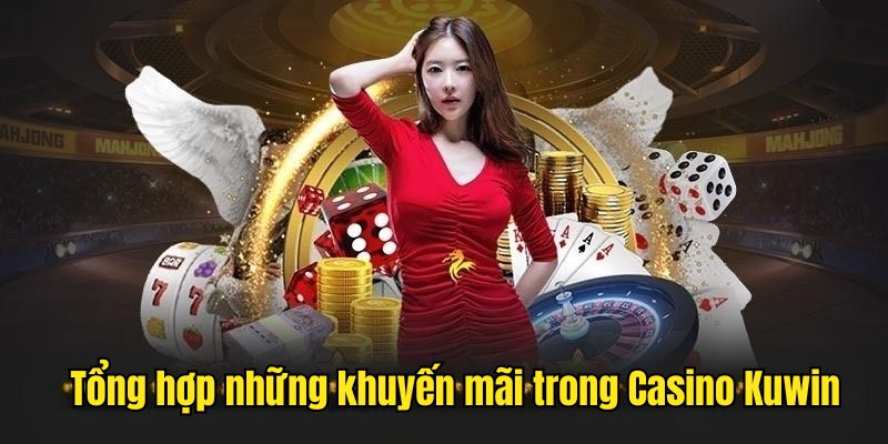 Tổng hợp những khuyến mãi hấp dẫn tại CASINO Kuwin