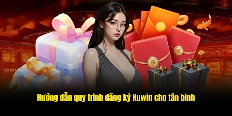 3 bước đăng ký Kuwin đơn giản mà tân binh cần nắm