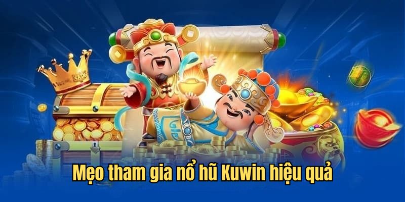 Hướng dẫn mẹo chơi nổ hũ tại Kuwin hiệu quả