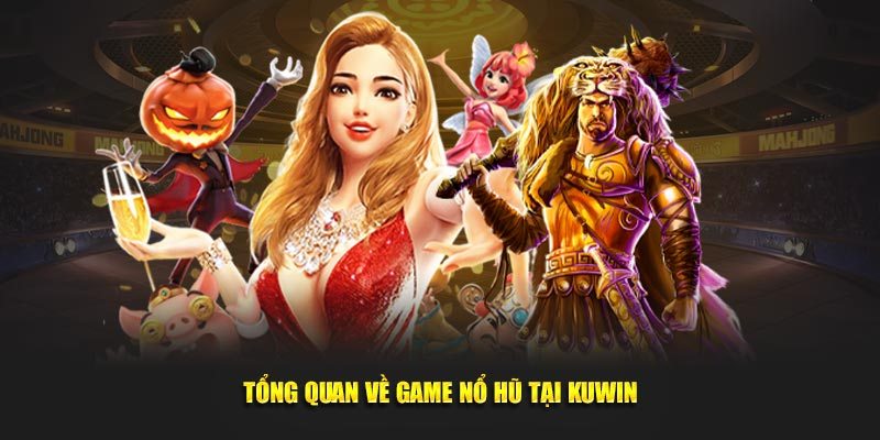 Tổng quan thông tin về nổ hũ tại Kuwin