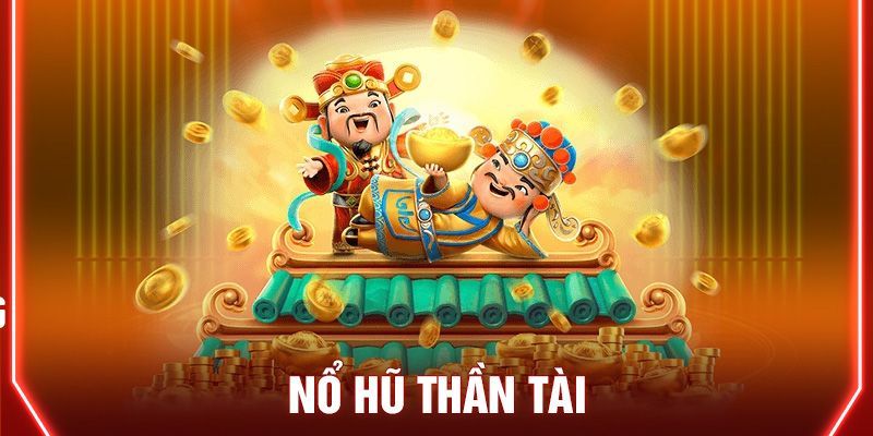 Kinh nghiệm trải nghiệm Nổ hũ thần tài hiệu quả